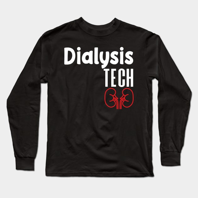 Dialysis Tech, Nephrology Tech Tee, Saying Quotes Tee Long Sleeve T-Shirt by shopcherroukia